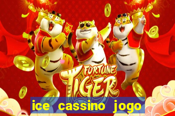 ice cassino jogo de aposta